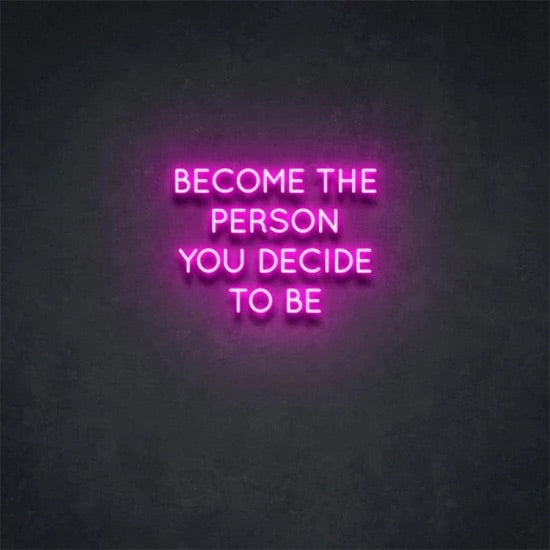 Become The person you decide to be neon