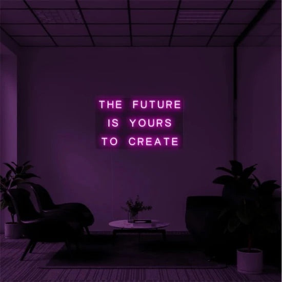 The future is your to create neon