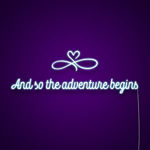 and so the adventure begins neon